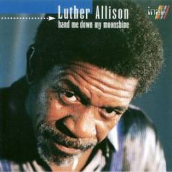 Luther Allison : Hand Me Down My Moonshine